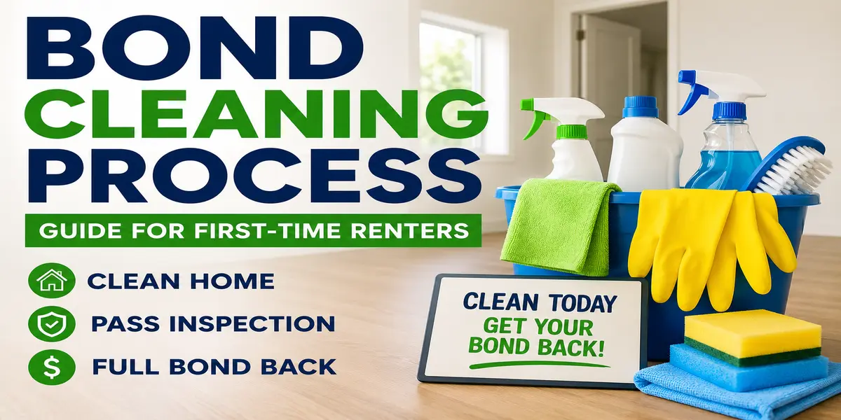 Bond Cleaning Process Guide for First-Time Renters